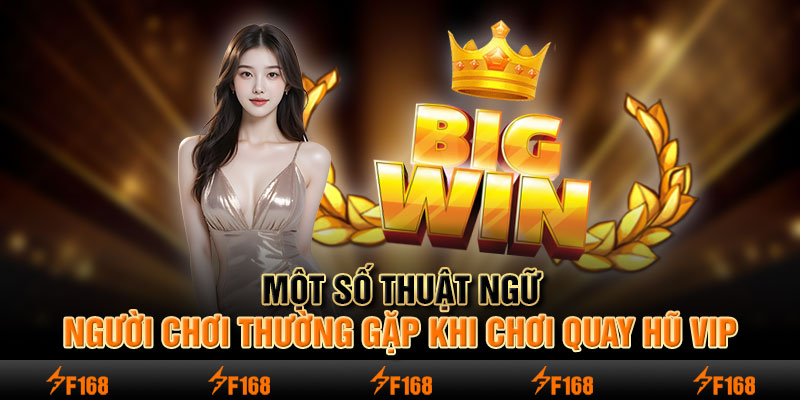 Một số thuật ngữ người chơi thường gặp khi chơi quay hũ vip